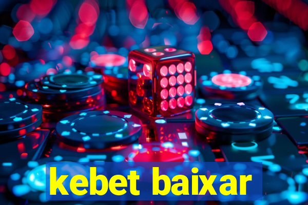 kebet baixar
